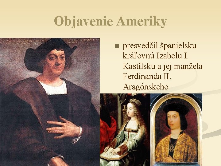 Objavenie Ameriky n presvedčil španielsku kráľovnú Izabelu I. Kastílsku a jej manžela Ferdinanda II.