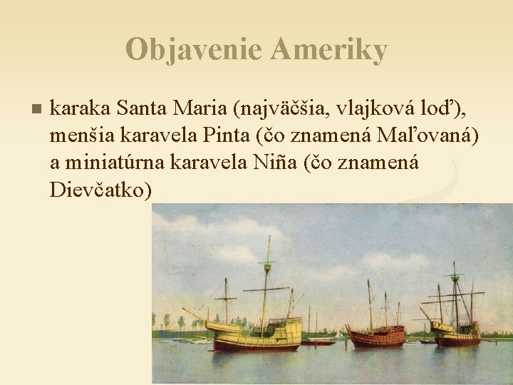 Objavenie Ameriky n karaka Santa Maria (najväčšia, vlajková loď), menšia karavela Pinta (čo znamená