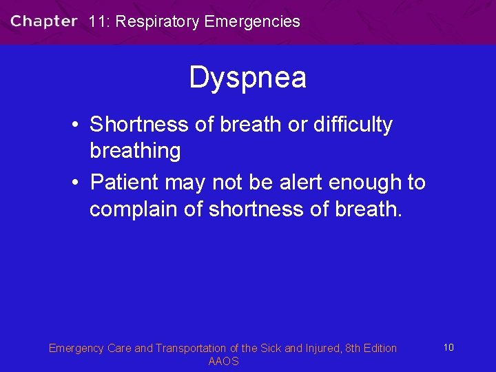 11: Respiratory Emergencies Dyspnea • Shortness of breath or difficulty breathing • Patient may