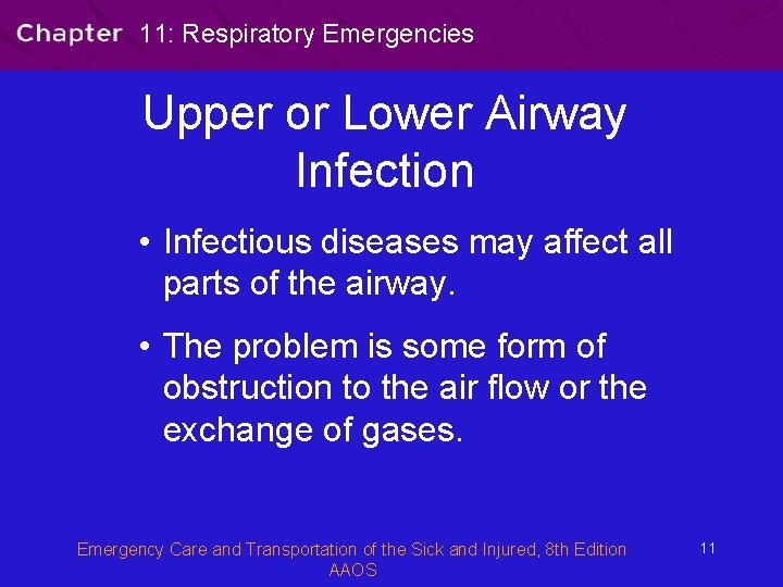 11: Respiratory Emergencies Upper or Lower Airway Infection • Infectious diseases may affect all