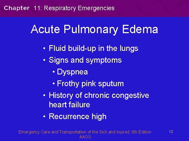 11: Respiratory Emergencies Acute Pulmonary Edema • Fluid build-up in the lungs • Signs