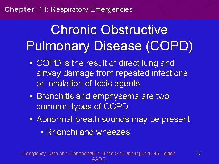 11: Respiratory Emergencies Chronic Obstructive Pulmonary Disease (COPD) • COPD is the result of