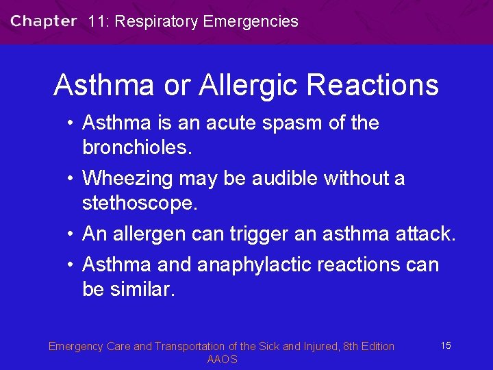 11: Respiratory Emergencies Asthma or Allergic Reactions • Asthma is an acute spasm of