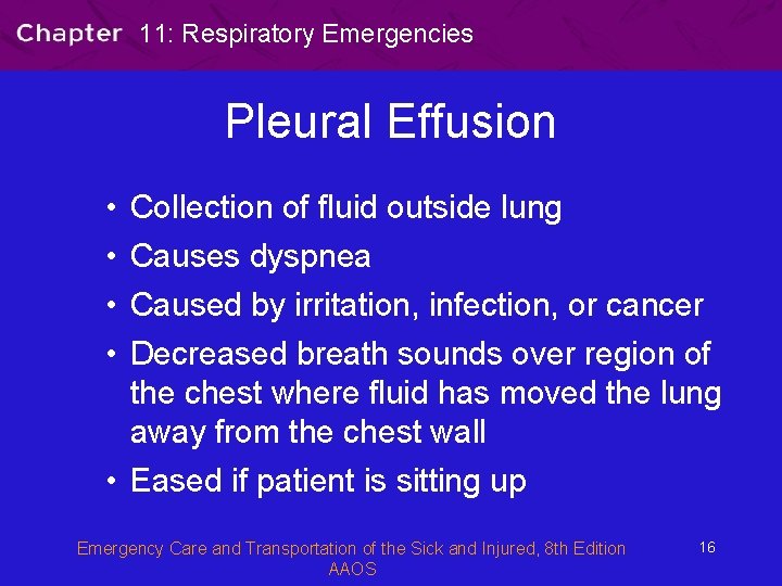 11: Respiratory Emergencies Pleural Effusion • • Collection of fluid outside lung Causes dyspnea