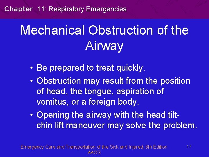 11: Respiratory Emergencies Mechanical Obstruction of the Airway • Be prepared to treat quickly.