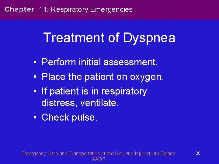 11: Respiratory Emergencies Treatment of Dyspnea • Perform initial assessment. • Place the patient