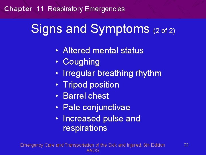11: Respiratory Emergencies Signs and Symptoms (2 of 2) • • Altered mental status