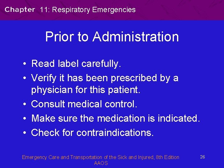 11: Respiratory Emergencies Prior to Administration • Read label carefully. • Verify it has