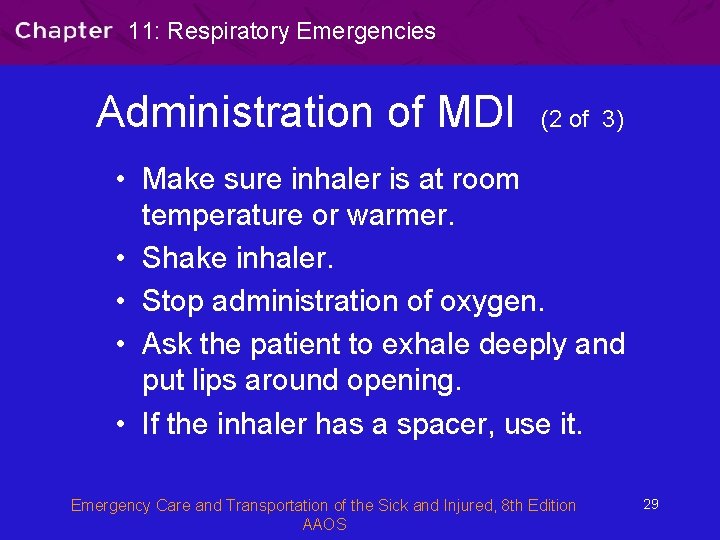 11: Respiratory Emergencies Administration of MDI (2 of 3) • Make sure inhaler is