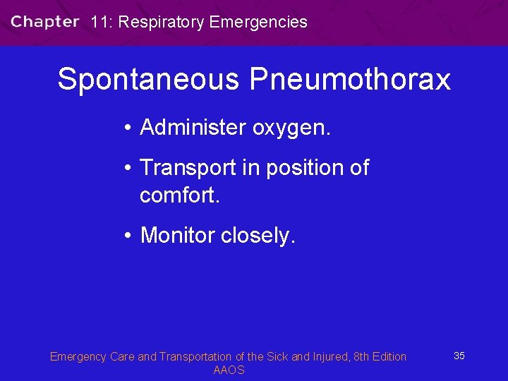 11: Respiratory Emergencies Spontaneous Pneumothorax • Administer oxygen. • Transport in position of comfort.