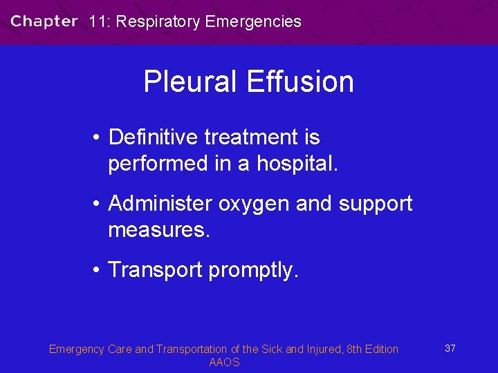 11: Respiratory Emergencies Pleural Effusion • Definitive treatment is performed in a hospital. •