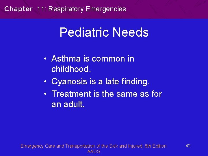 11: Respiratory Emergencies Pediatric Needs • Asthma is common in childhood. • Cyanosis is