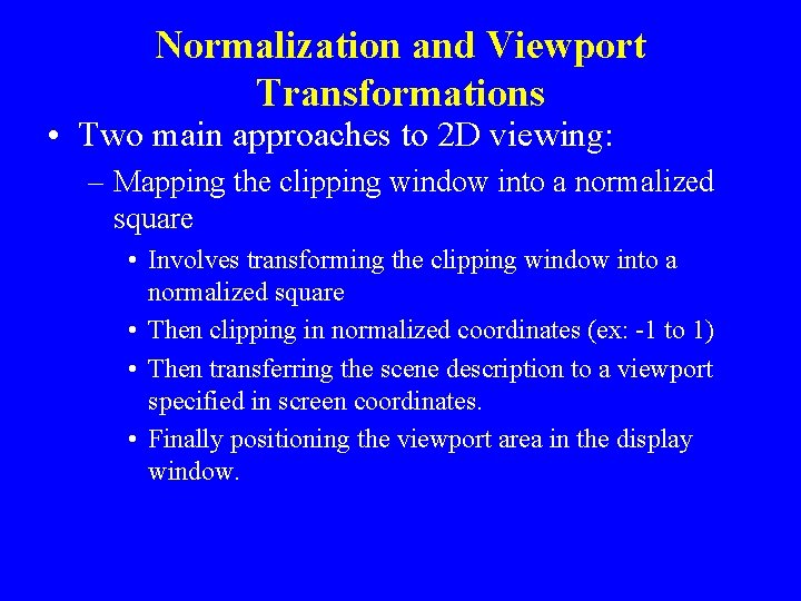 Normalization and Viewport Transformations • Two main approaches to 2 D viewing: – Mapping