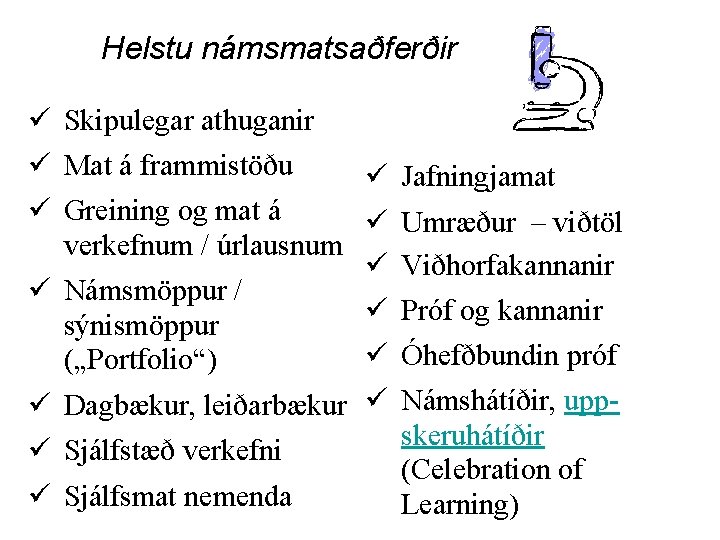 Helstu námsmatsaðferðir ü Skipulegar athuganir ü Mat á frammistöðu ü Greining og mat á