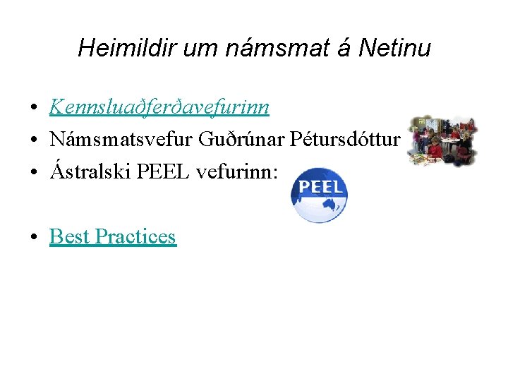 Heimildir um námsmat á Netinu • Kennsluaðferðavefurinn • Námsmatsvefur Guðrúnar Pétursdóttur • Ástralski PEEL