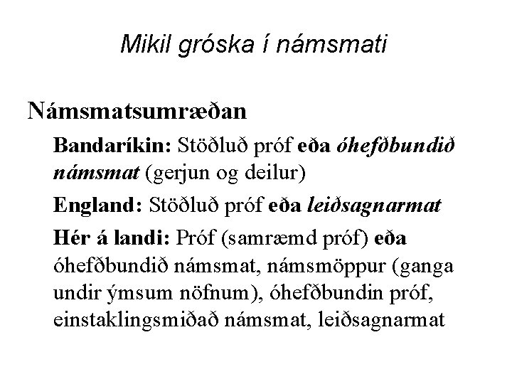 Mikil gróska í námsmati Námsmatsumræðan Bandaríkin: Stöðluð próf eða óhefðbundið námsmat (gerjun og deilur)