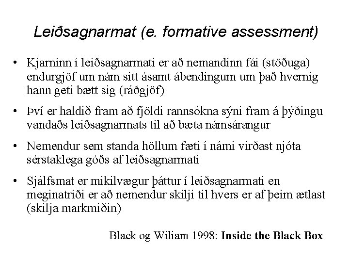 Leiðsagnarmat (e. formative assessment) • Kjarninn í leiðsagnarmati er að nemandinn fái (stöðuga) endurgjöf