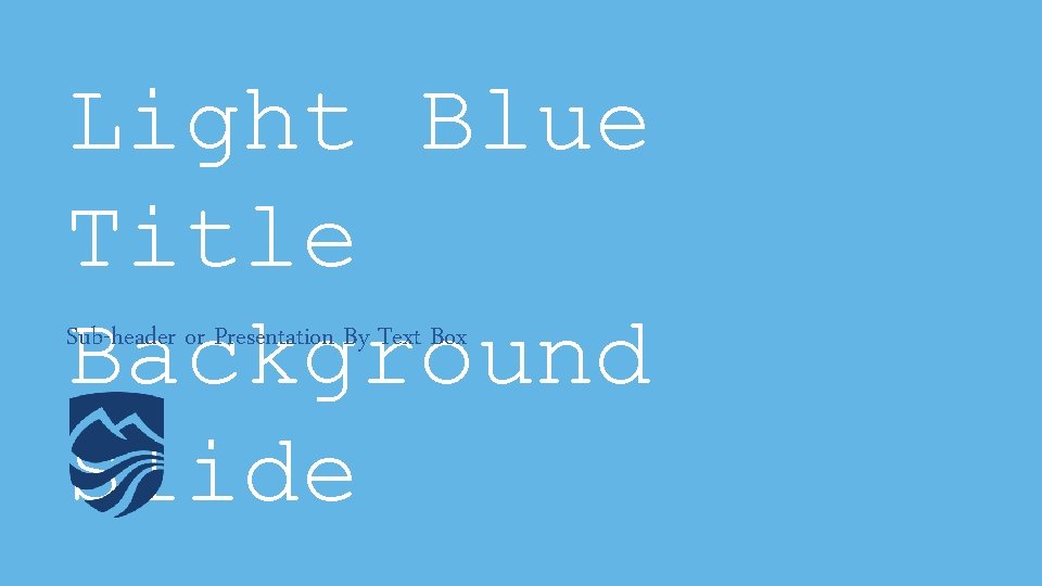 Light Blue Title Background Slide Sub-header or Presentation By Text Box 
