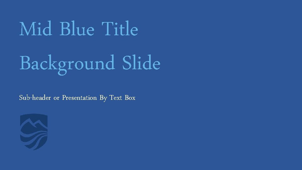 Mid Blue Title Background Slide Sub-header or Presentation By Text Box 