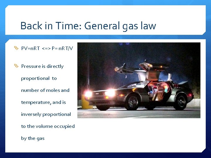 Back in Time: General gas law PV=n. RT <=> P= n. RT/V Pressure is
