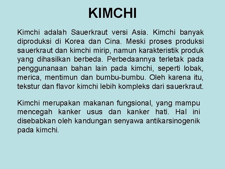 KIMCHI Kimchi adalah Sauerkraut versi Asia. Kimchi banyak diproduksi di Korea dan Cina. Meski