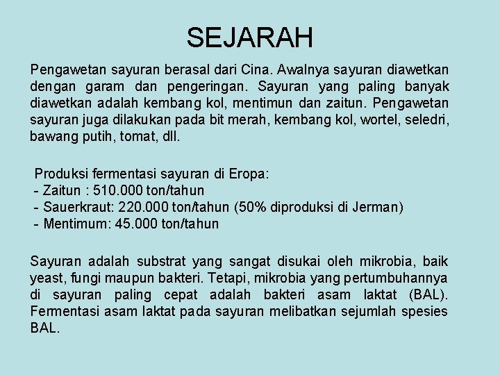 SEJARAH Pengawetan sayuran berasal dari Cina. Awalnya sayuran diawetkan dengan garam dan pengeringan. Sayuran