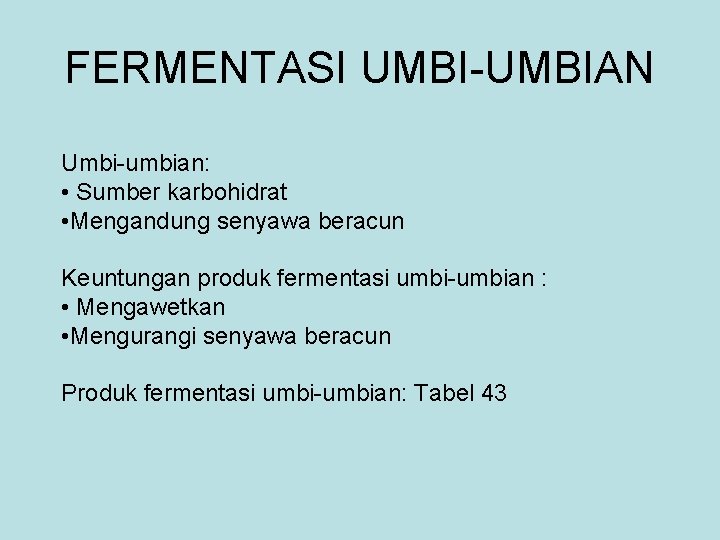 FERMENTASI UMBI-UMBIAN Umbi-umbian: • Sumber karbohidrat • Mengandung senyawa beracun Keuntungan produk fermentasi umbi-umbian