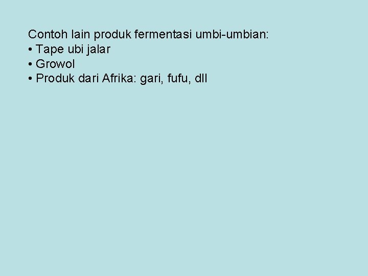 Contoh lain produk fermentasi umbi-umbian: • Tape ubi jalar • Growol • Produk dari