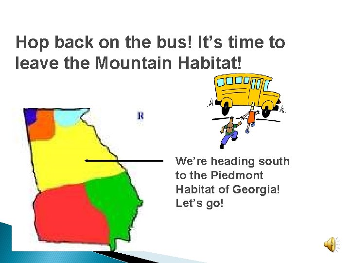 Hop back on the bus! It’s time to leave the Mountain Habitat! We’re heading