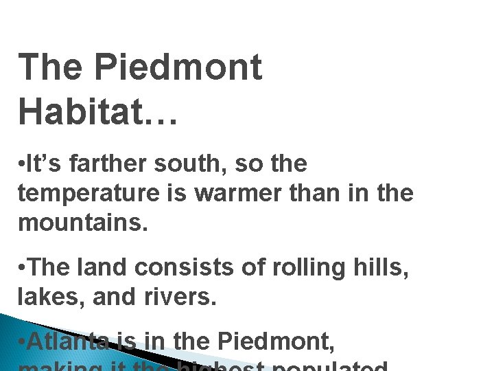 The Piedmont Habitat… • It’s farther south, so the temperature is warmer than in