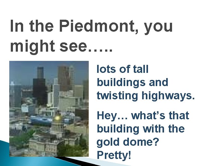 In the Piedmont, you might see…. . lots of tall buildings and twisting highways.