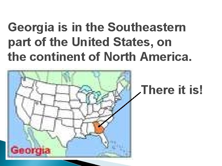 Georgia is in the Southeastern part of the United States, on the continent of