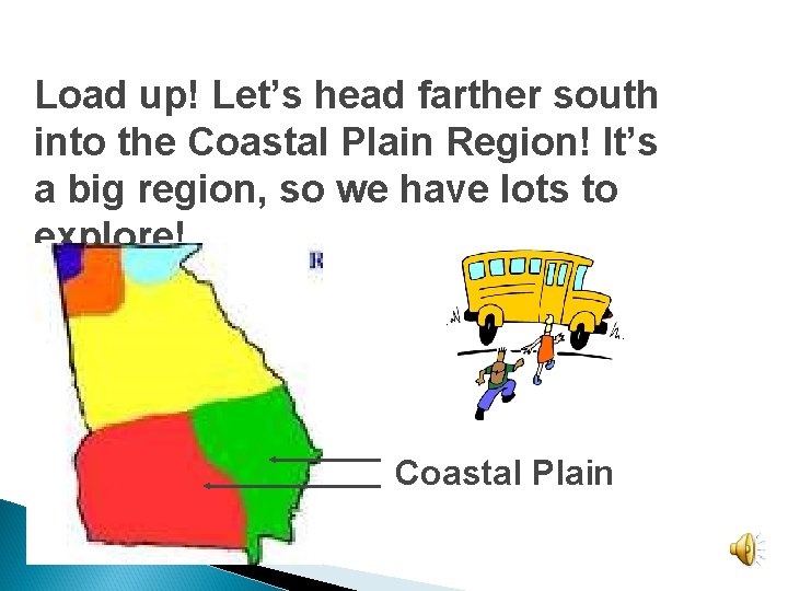 Load up! Let’s head farther south into the Coastal Plain Region! It’s a big