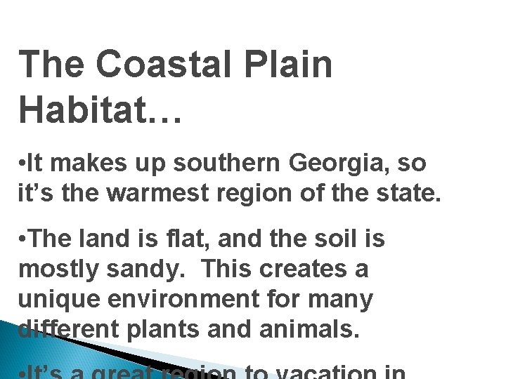 The Coastal Plain Habitat… • It makes up southern Georgia, so it’s the warmest