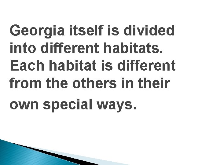 Georgia itself is divided into different habitats. Each habitat is different from the others