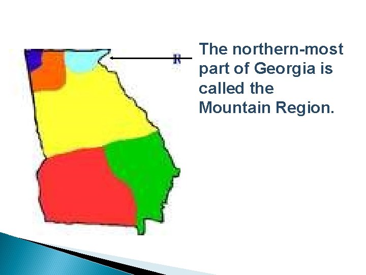 The northern-most part of Georgia is called the Mountain Region. 