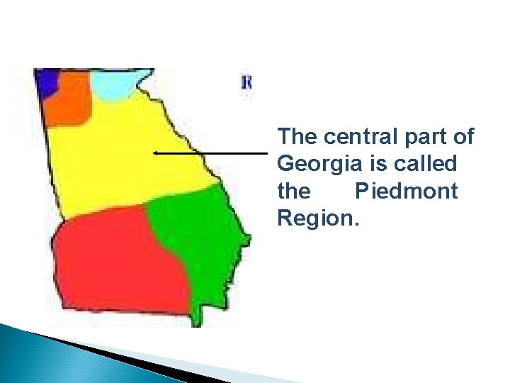 The central part of Georgia is called the Piedmont Region. 
