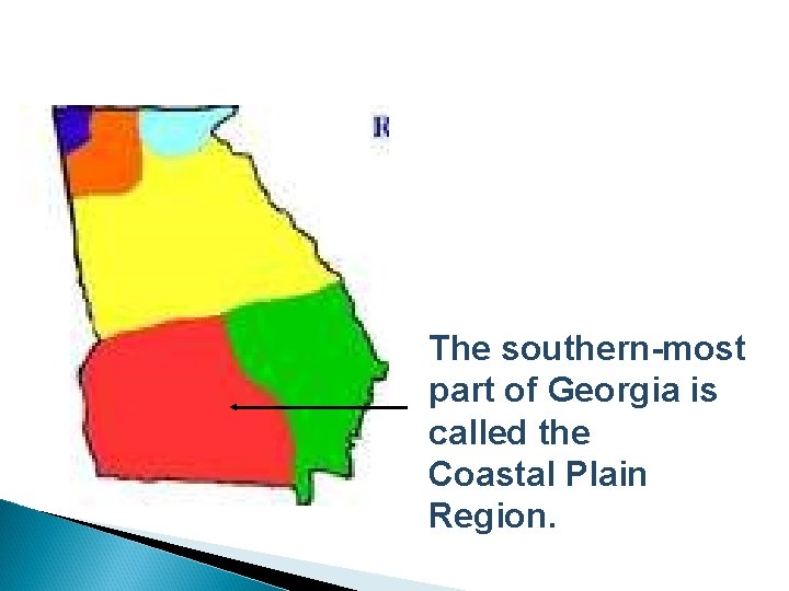 The southern-most part of Georgia is called the Coastal Plain Region. 