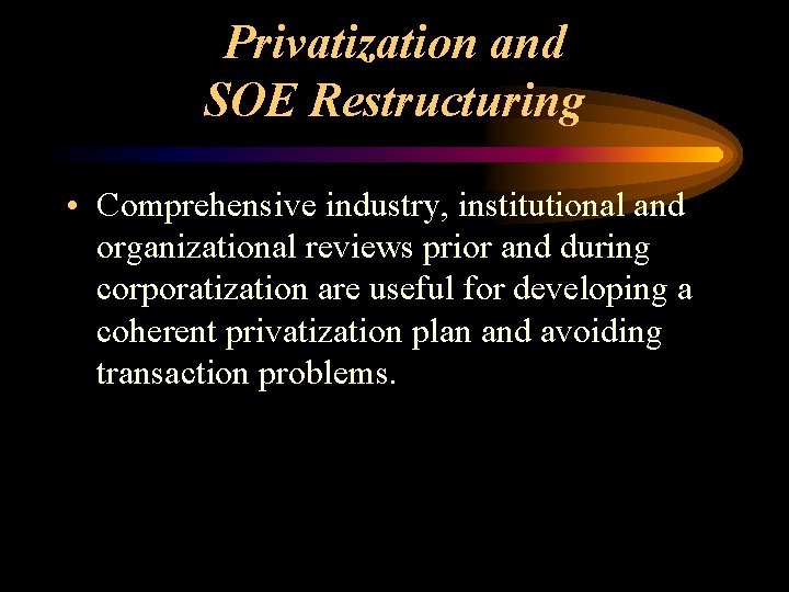 Privatization and SOE Restructuring • Comprehensive industry, institutional and organizational reviews prior and during