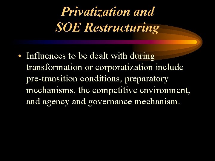 Privatization and SOE Restructuring • Influences to be dealt with during transformation or corporatization