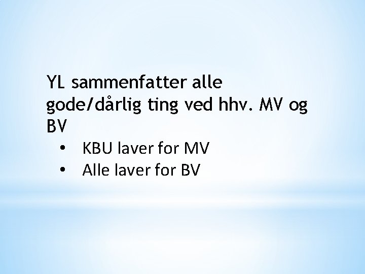 YL sammenfatter alle gode/dårlig ting ved hhv. MV og BV • KBU laver for