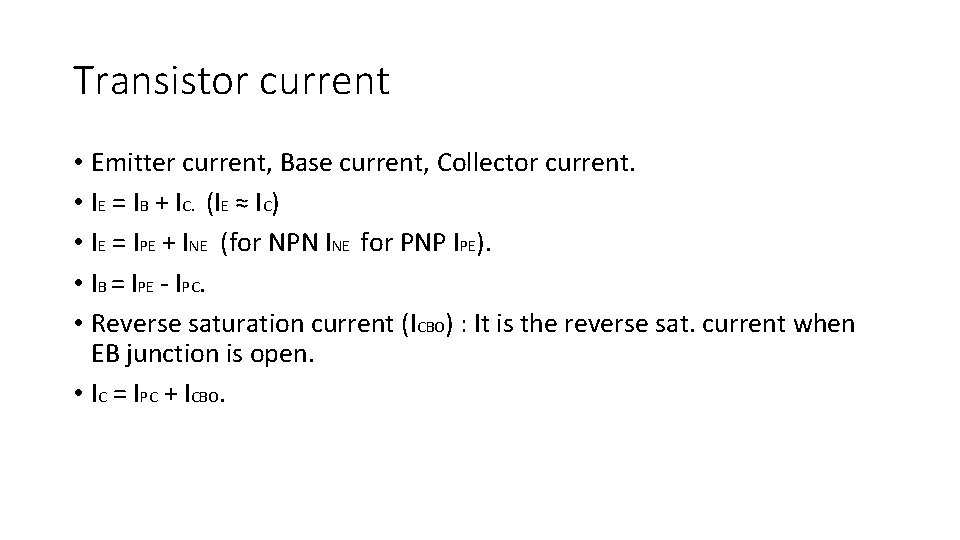Transistor current • Emitter current, Base current, Collector current. • IE = IB +
