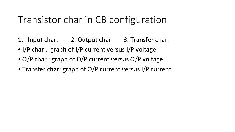 Transistor char in CB configuration 1. Input char. 2. Output char. 3. Transfer char.