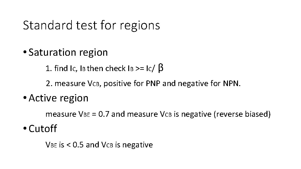 Standard test for regions • Saturation region 1. find IC, IB then check IB