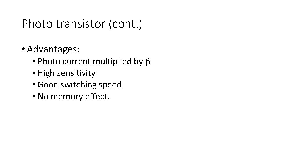 Photo transistor (cont. ) • Advantages: • Photo current multiplied by β • High