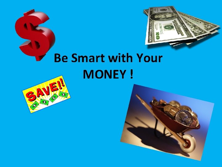 Be Smart with Your MONEY ! 