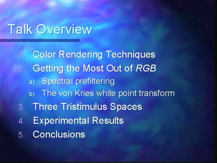 Talk Overview Color Rendering Techniques 2. Getting the Most Out of RGB 1. a)