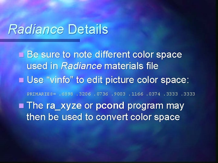 Radiance Details n Be sure to note different color space used in Radiance materials