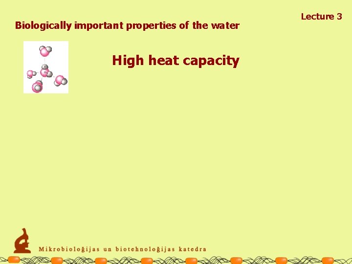 Biologically important properties of the water High heat capacity Lecture 3 