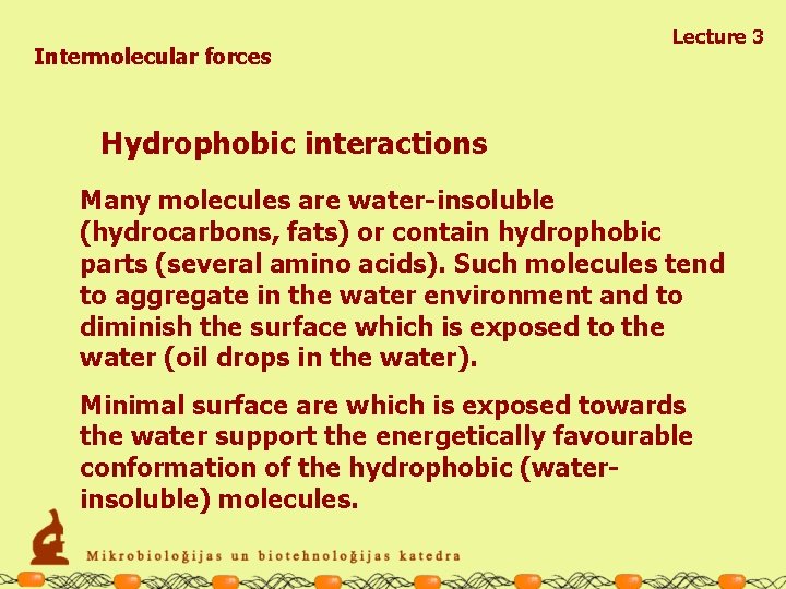 Intermolecular forces Lecture 3 Hydrophobic interactions Many molecules are water-insoluble (hydrocarbons, fats) or contain